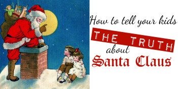 The skinny on Santa: How to tell your kids the truth about Santa Claus.